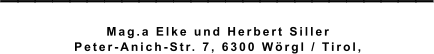 _________________________ Mag.a Elke und Herbert Siller  Peter-Anich-Str. 7, 6300 Wörgl / Tirol,